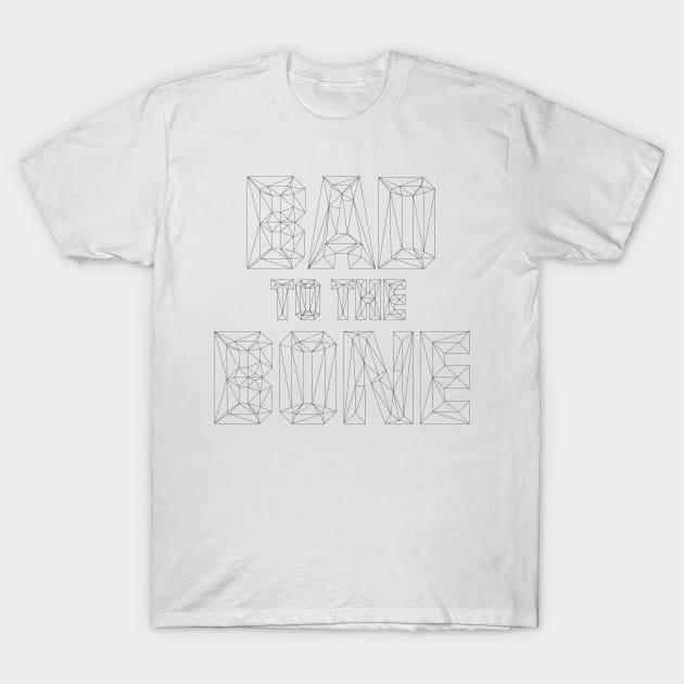 Bad to the Bone! T-Shirt by Scanline